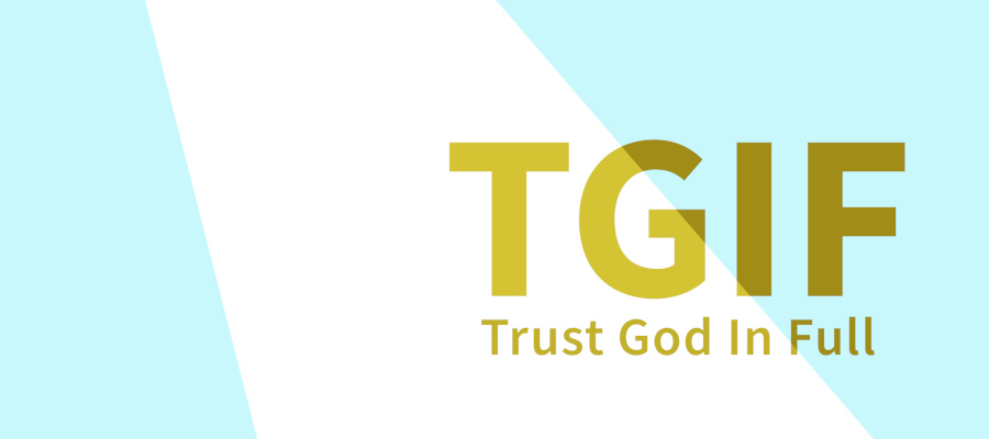 TGIF (Trusting God In Full)